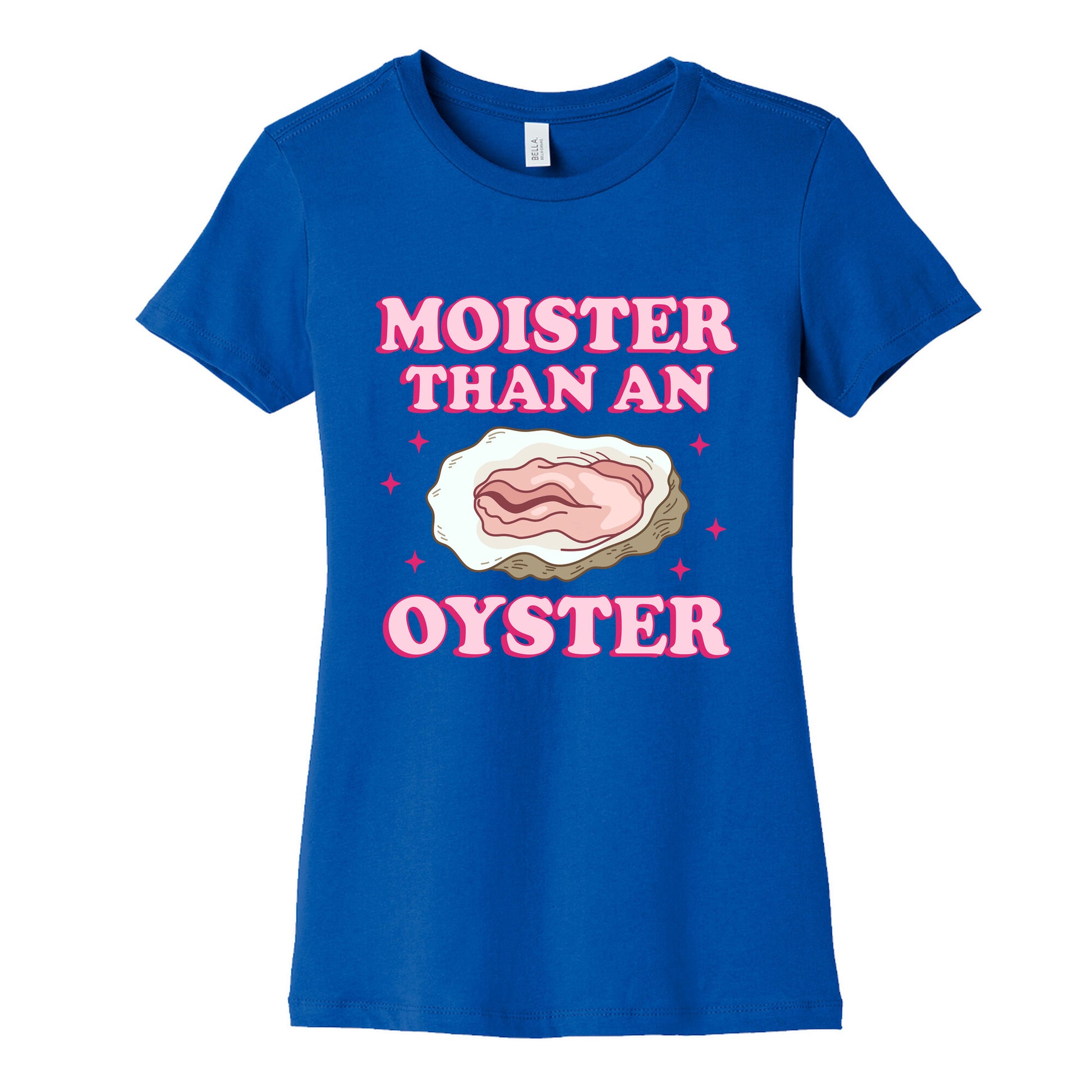 Moister Than An Oyster Pink Womens Cotton Tee