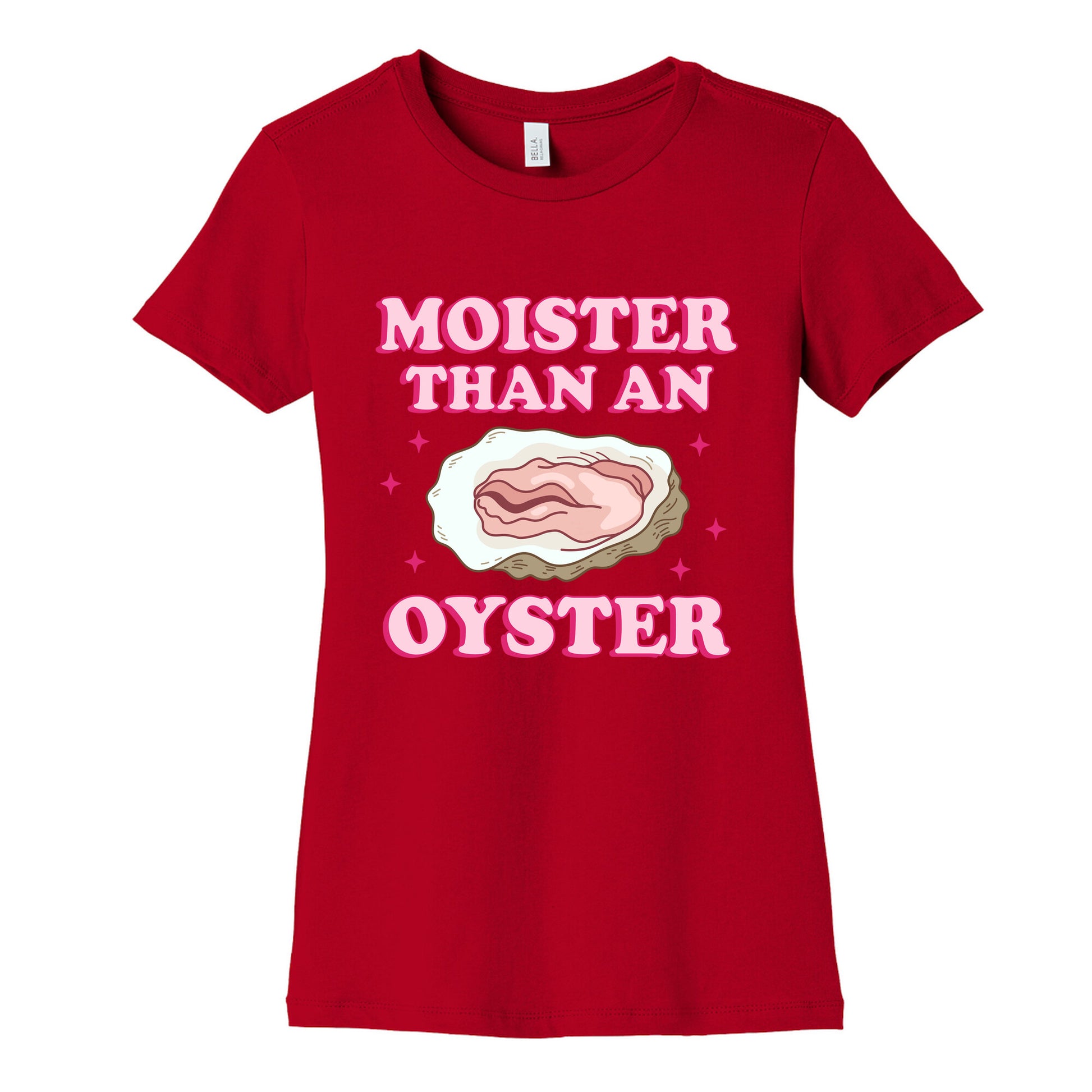 Moister Than An Oyster Pink Womens Cotton Tee