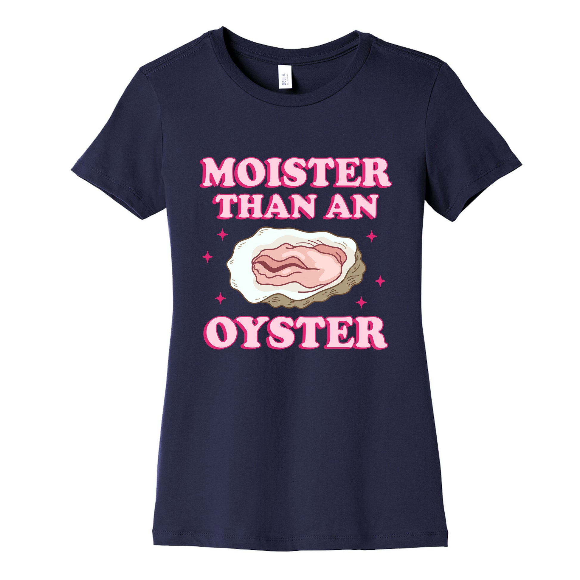 Moister Than An Oyster Pink Womens Cotton Tee
