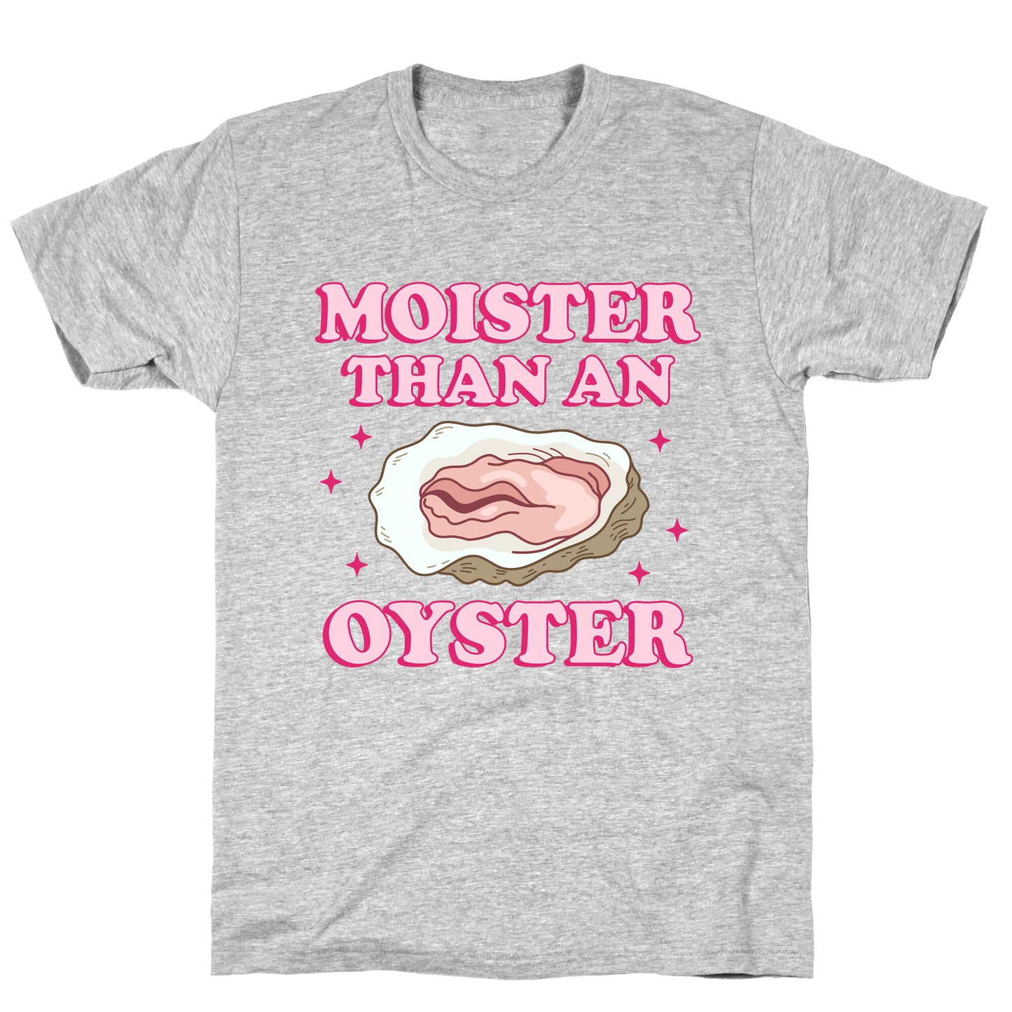 Moister Than An Oyster Pink T-Shirt