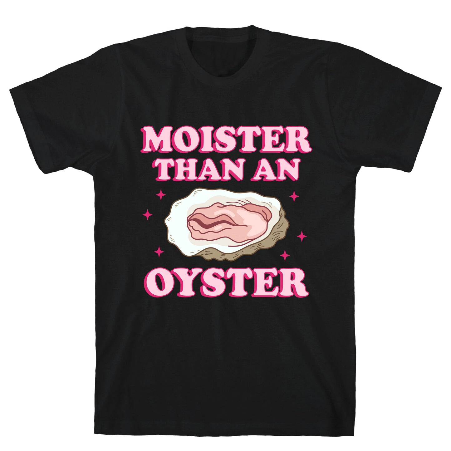 Moister Than An Oyster Pink T-Shirt
