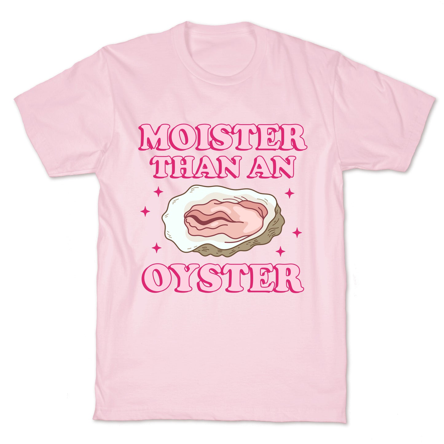 Moister Than An Oyster Pink T-Shirt