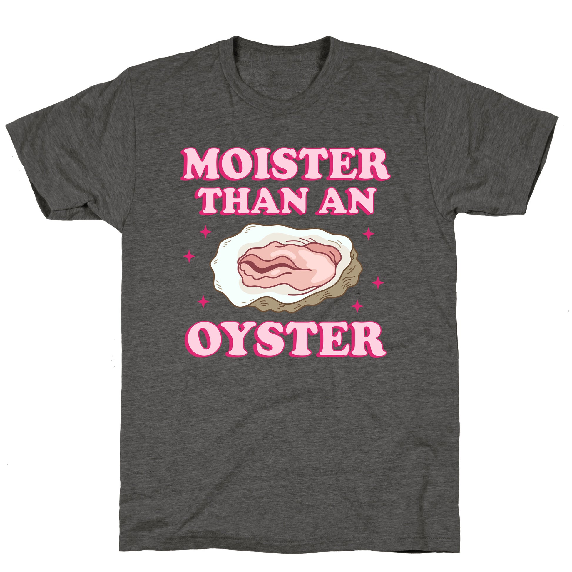 Moister Than An Oyster Pink Unisex Triblend Tee
