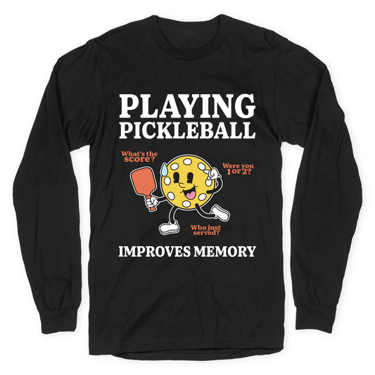 Playing Pickleball Improves Memory Longsleeve Tee
