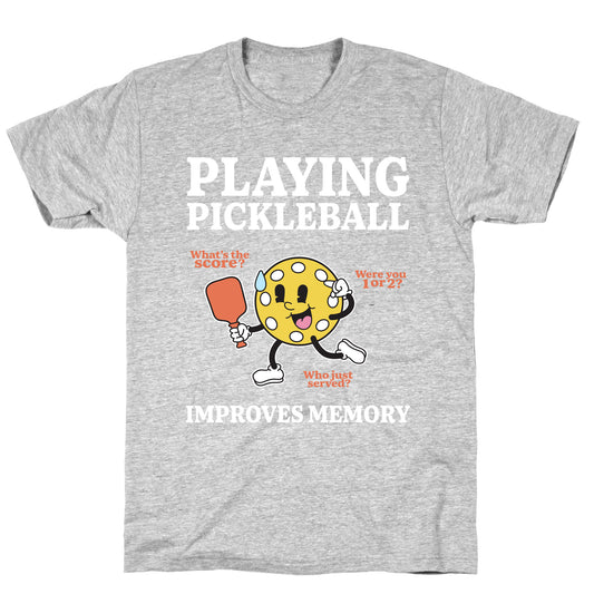 Playing Pickleball Improves Memory T-Shirt