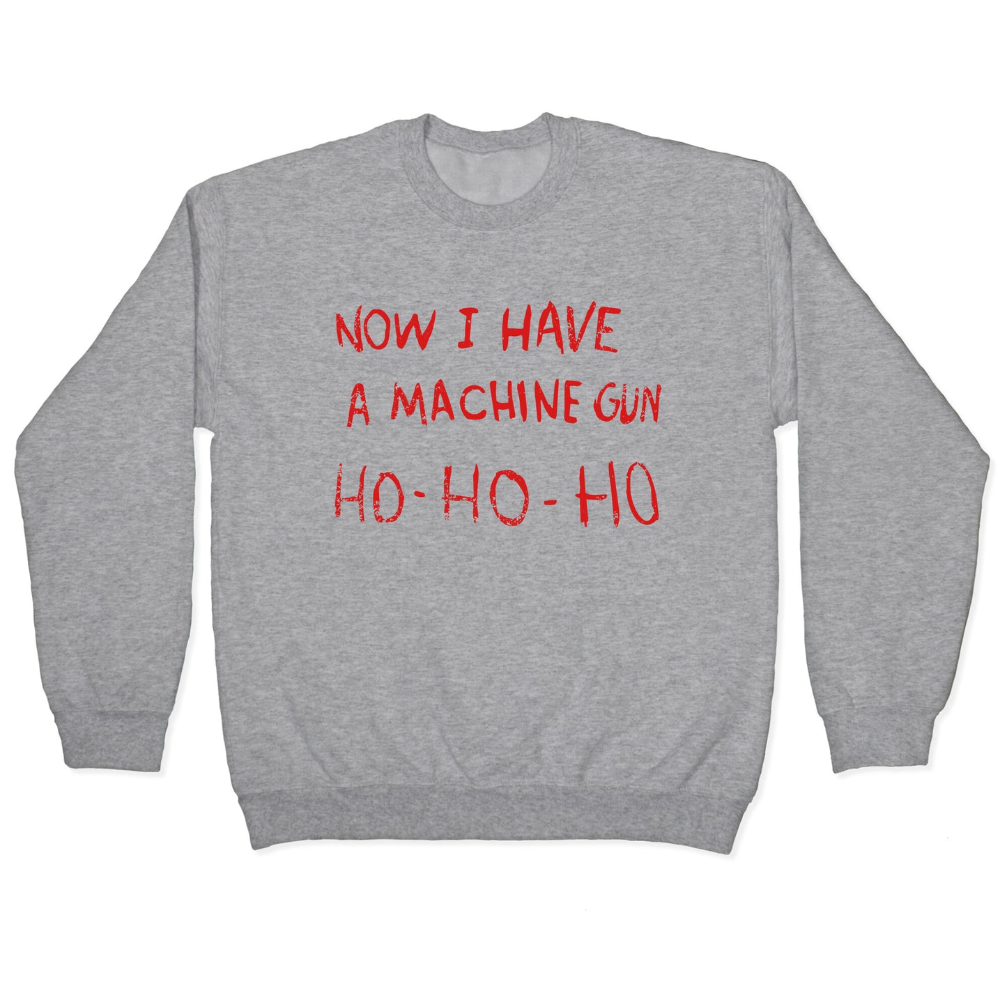 Now I Have a Machine Gun Crewneck Sweatshirt