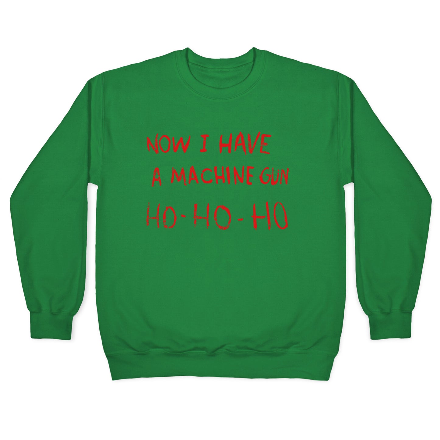 Now I Have a Machine Gun Crewneck Sweatshirt