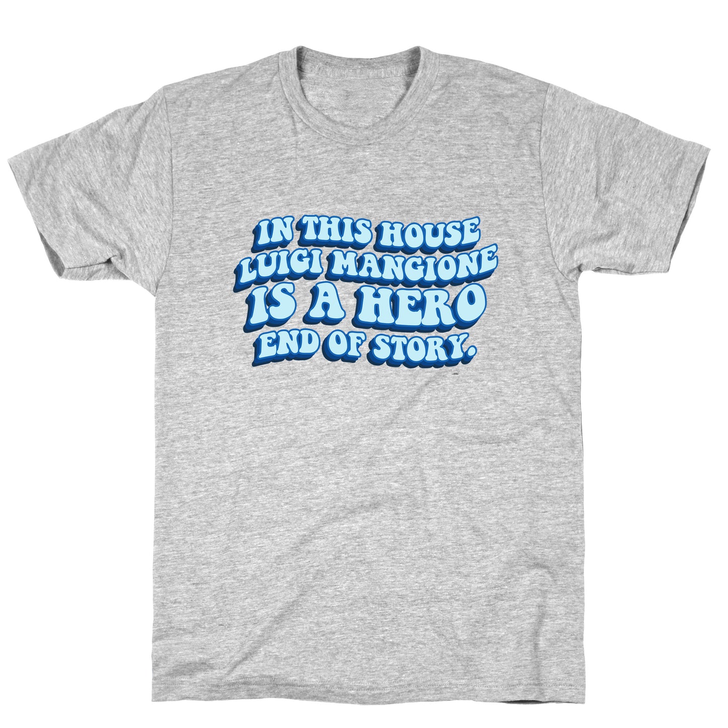 In This House Luigi Is A Hero End of Story T-Shirt