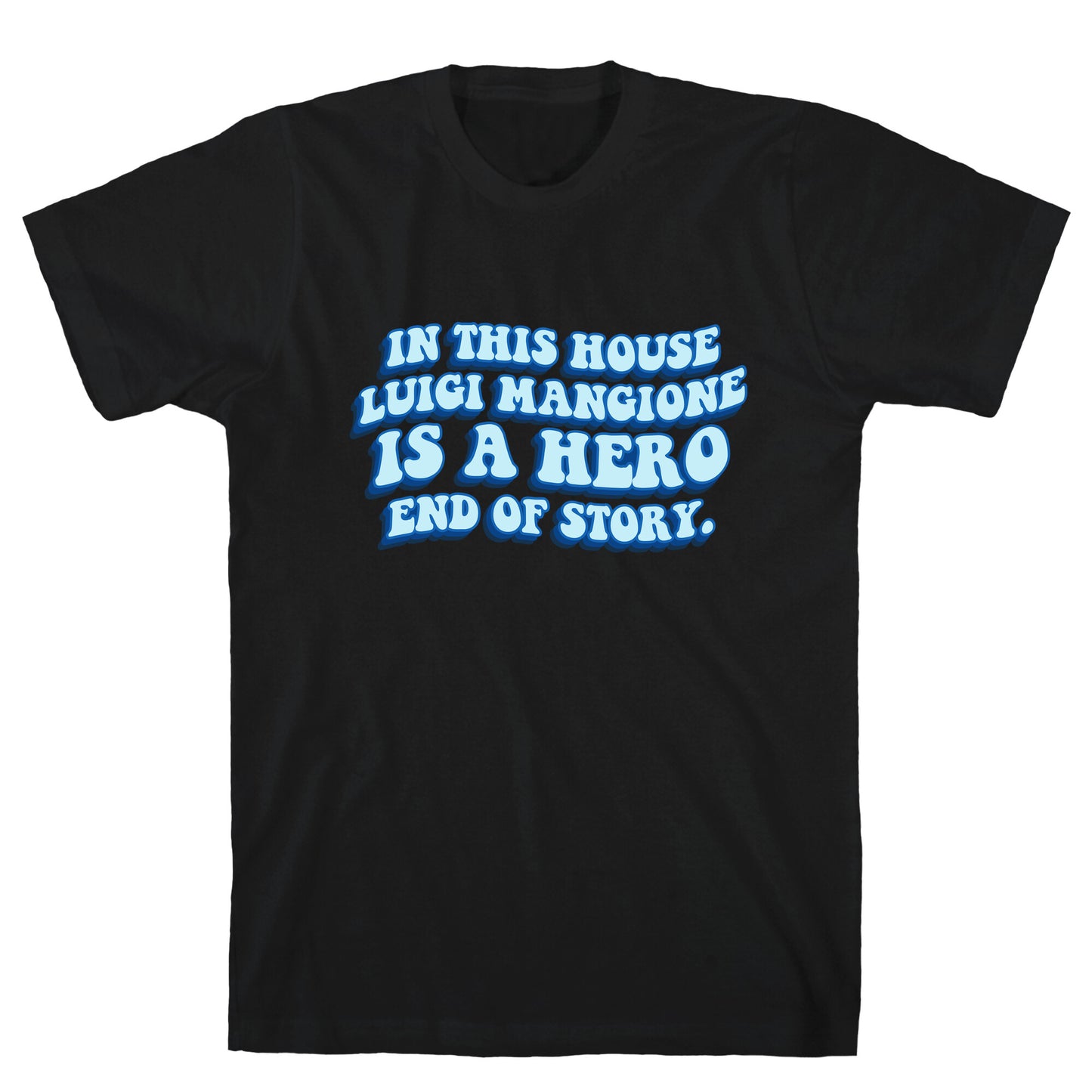 In This House Luigi Is A Hero End of Story T-Shirt