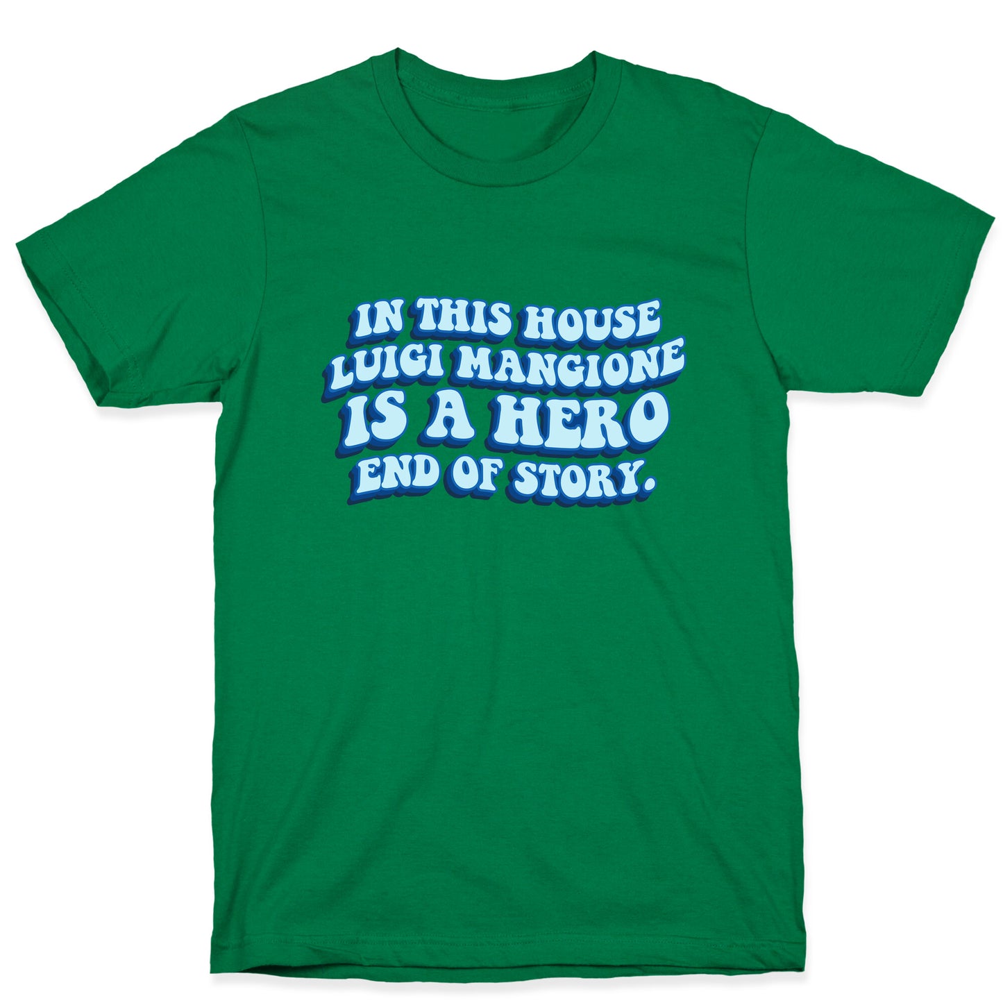 In This House Luigi Is A Hero End of Story T-Shirt