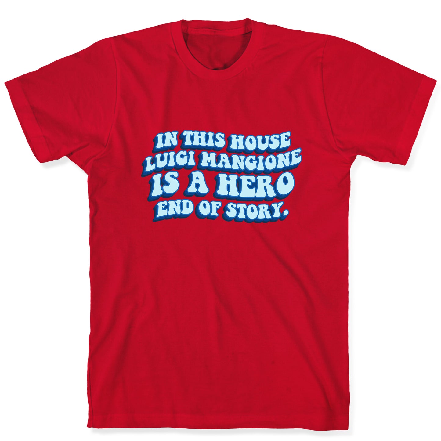 In This House Luigi Is A Hero End of Story T-Shirt