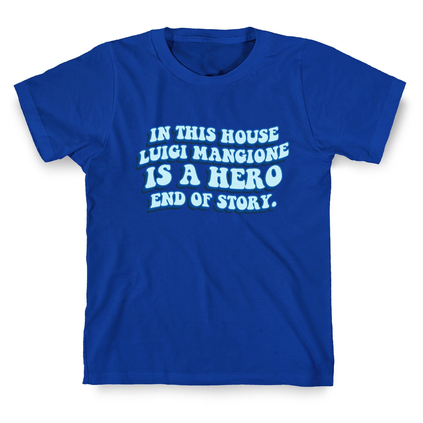 In This House Luigi Is A Hero End of Story T-Shirt