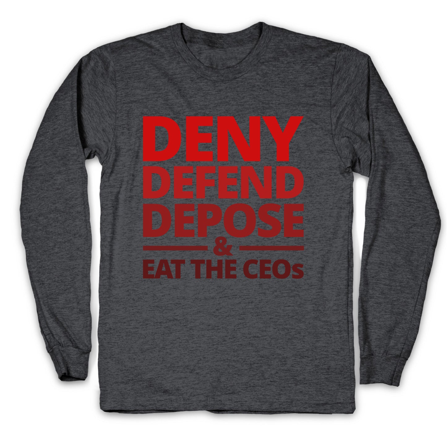 Deny Defend Depose Eat the CEOs Longsleeve Tee