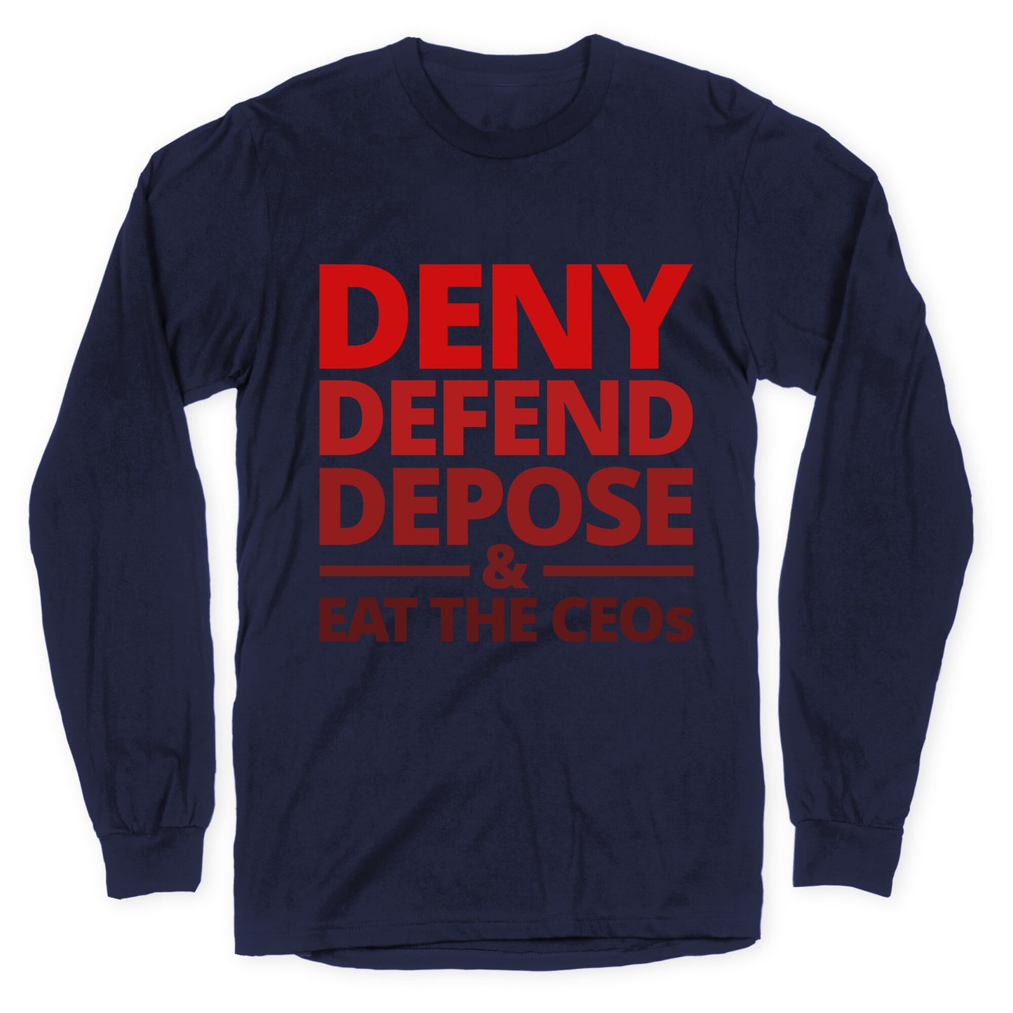 Deny Defend Depose Eat the CEOs Longsleeve Tee
