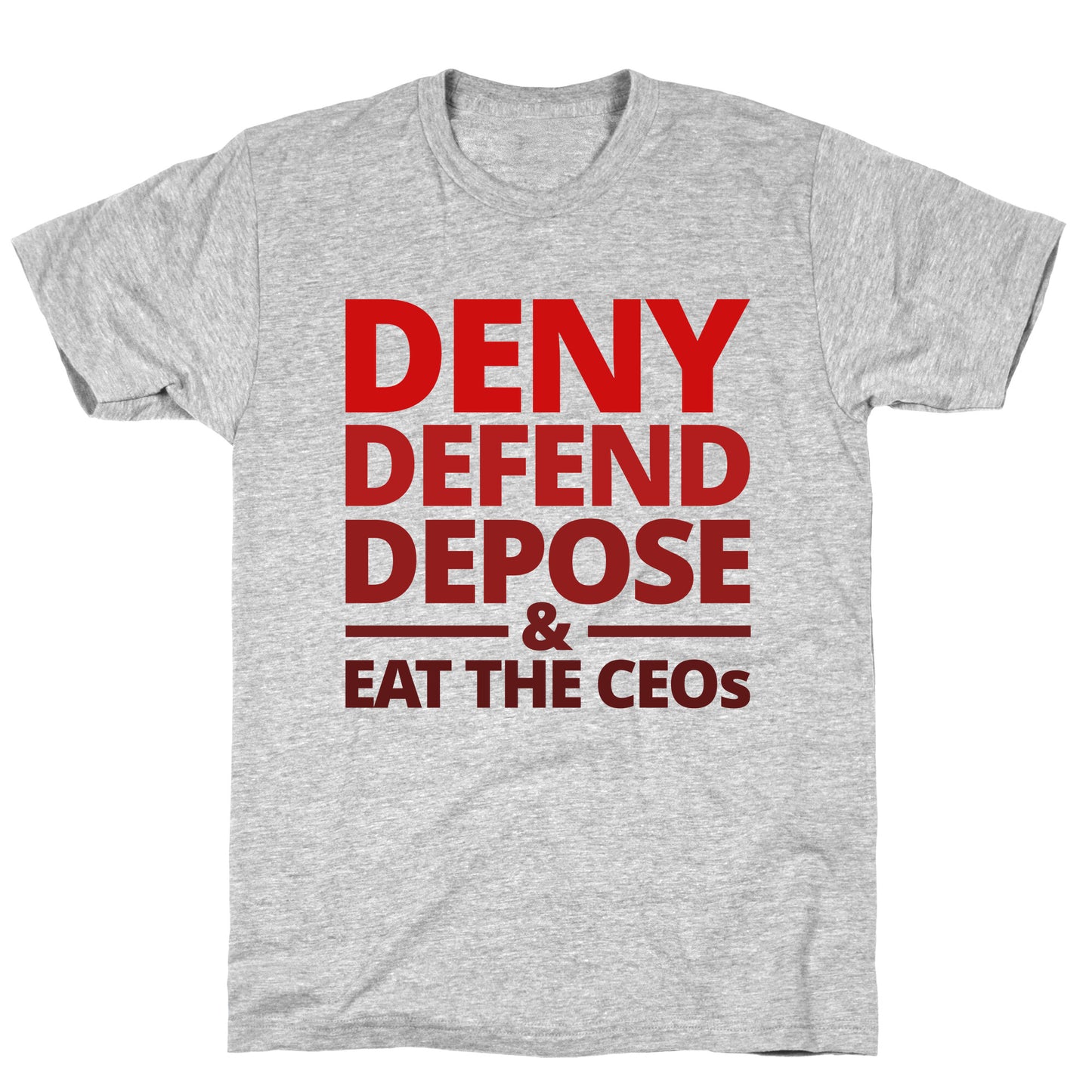 Deny Defend Depose Eat the CEOs T-Shirt