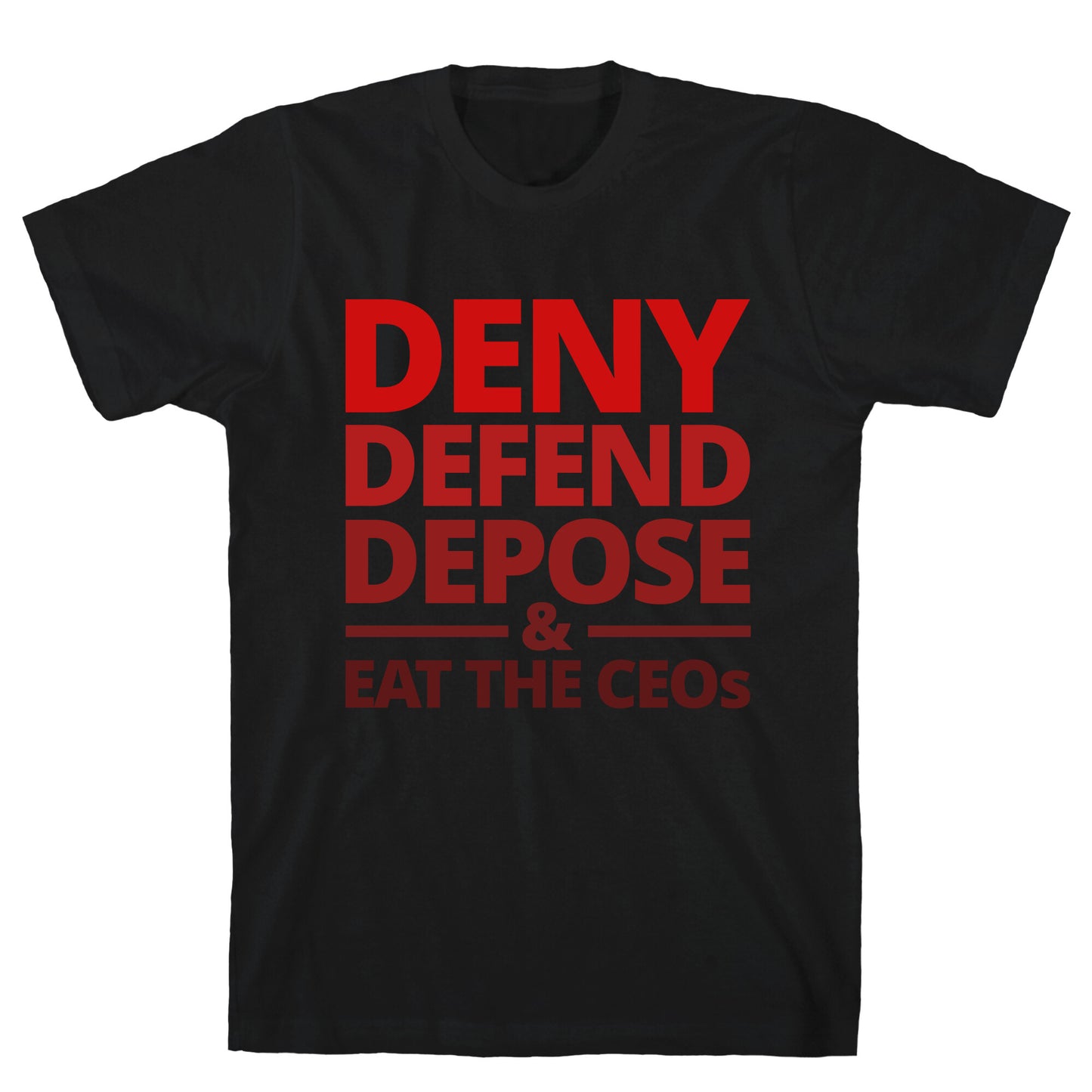 Deny Defend Depose Eat the CEOs T-Shirt