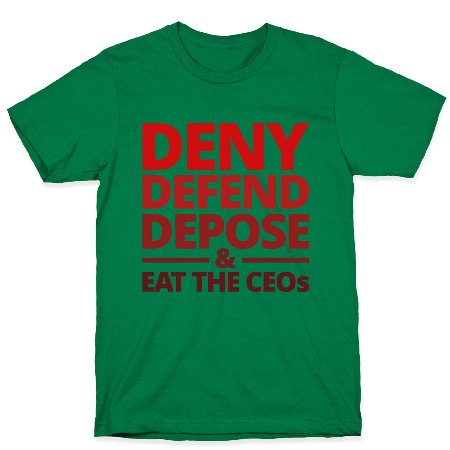 Deny Defend Depose Eat the CEOs T-Shirt