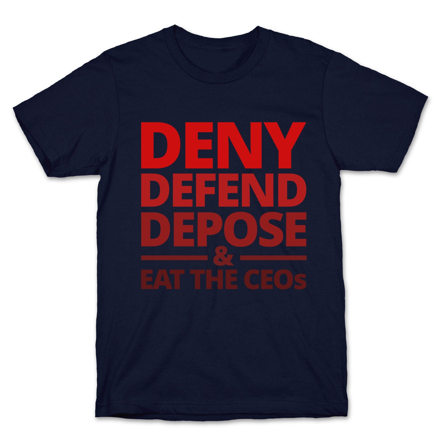 Deny Defend Depose Eat the CEOs T-Shirt