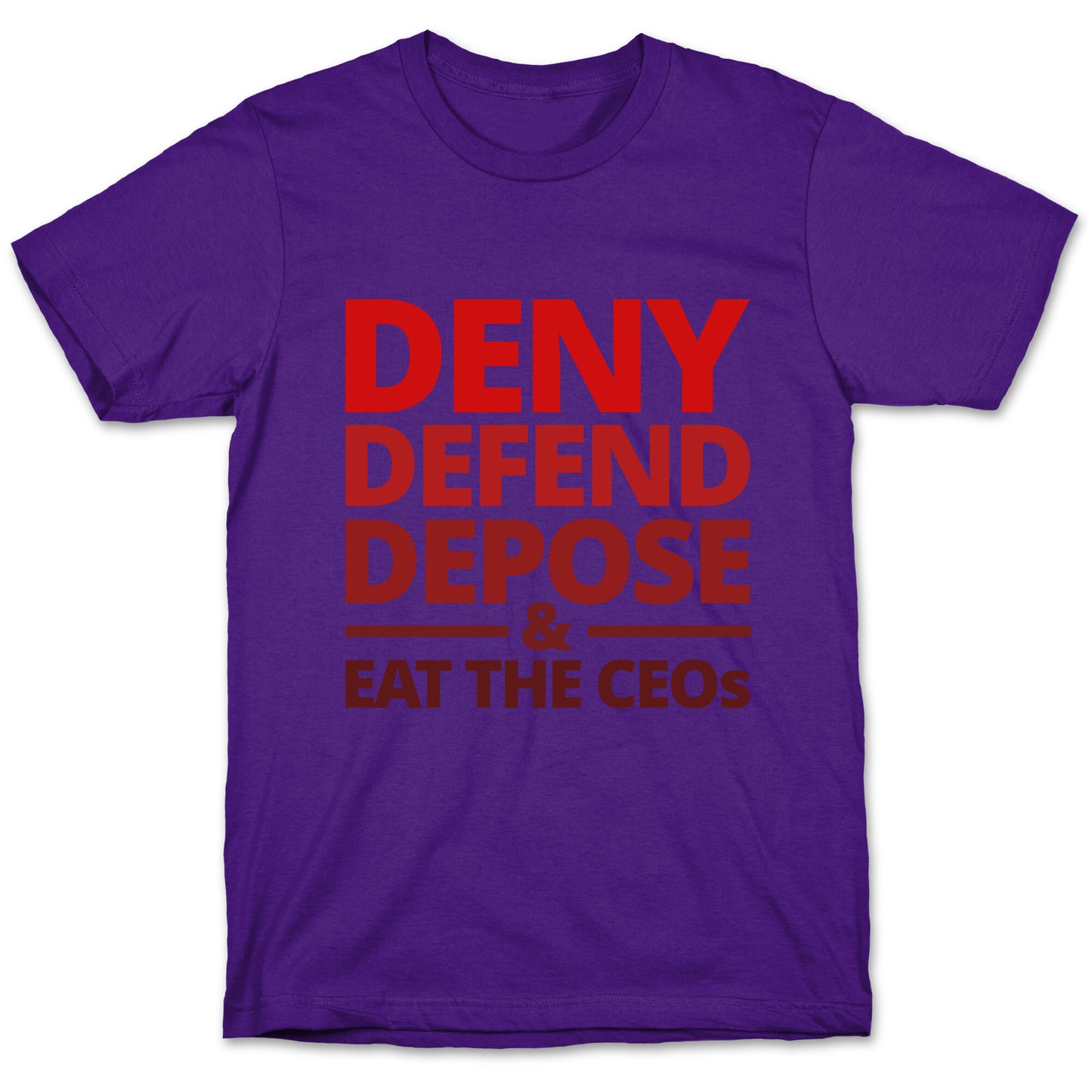Deny Defend Depose Eat the CEOs T-Shirt