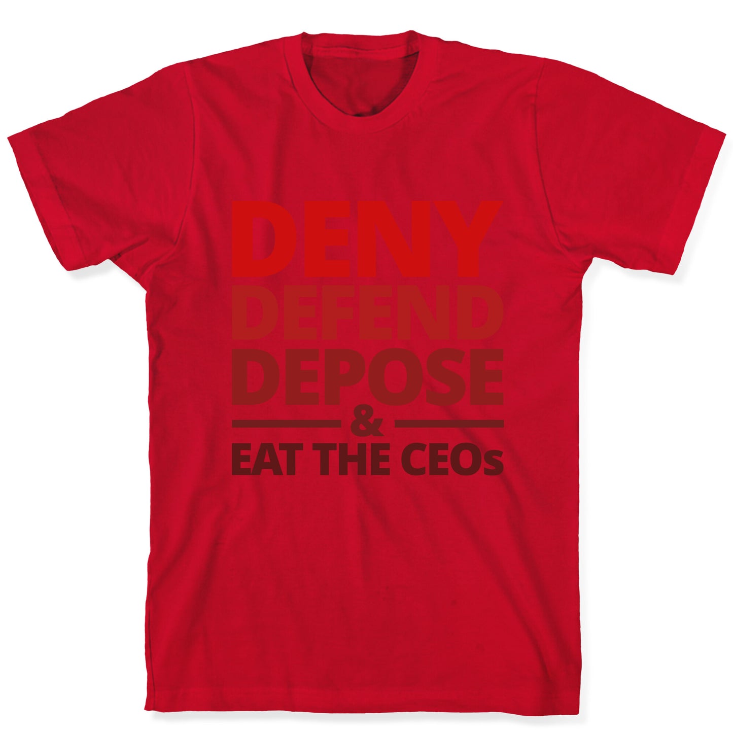 Deny Defend Depose Eat the CEOs T-Shirt