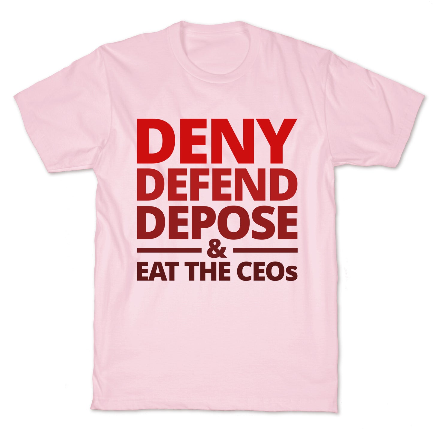 Deny Defend Depose Eat the CEOs T-Shirt