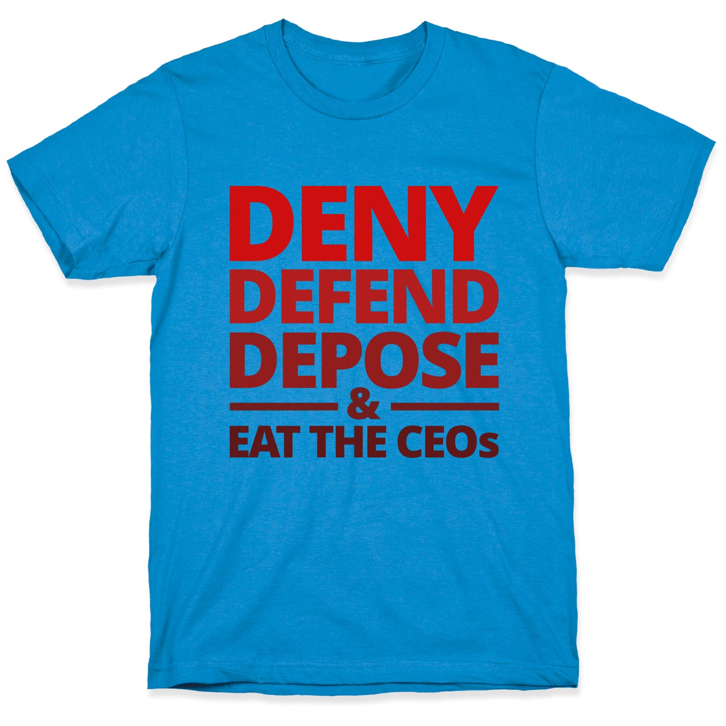 Deny Defend Depose Eat the CEOs T-Shirt