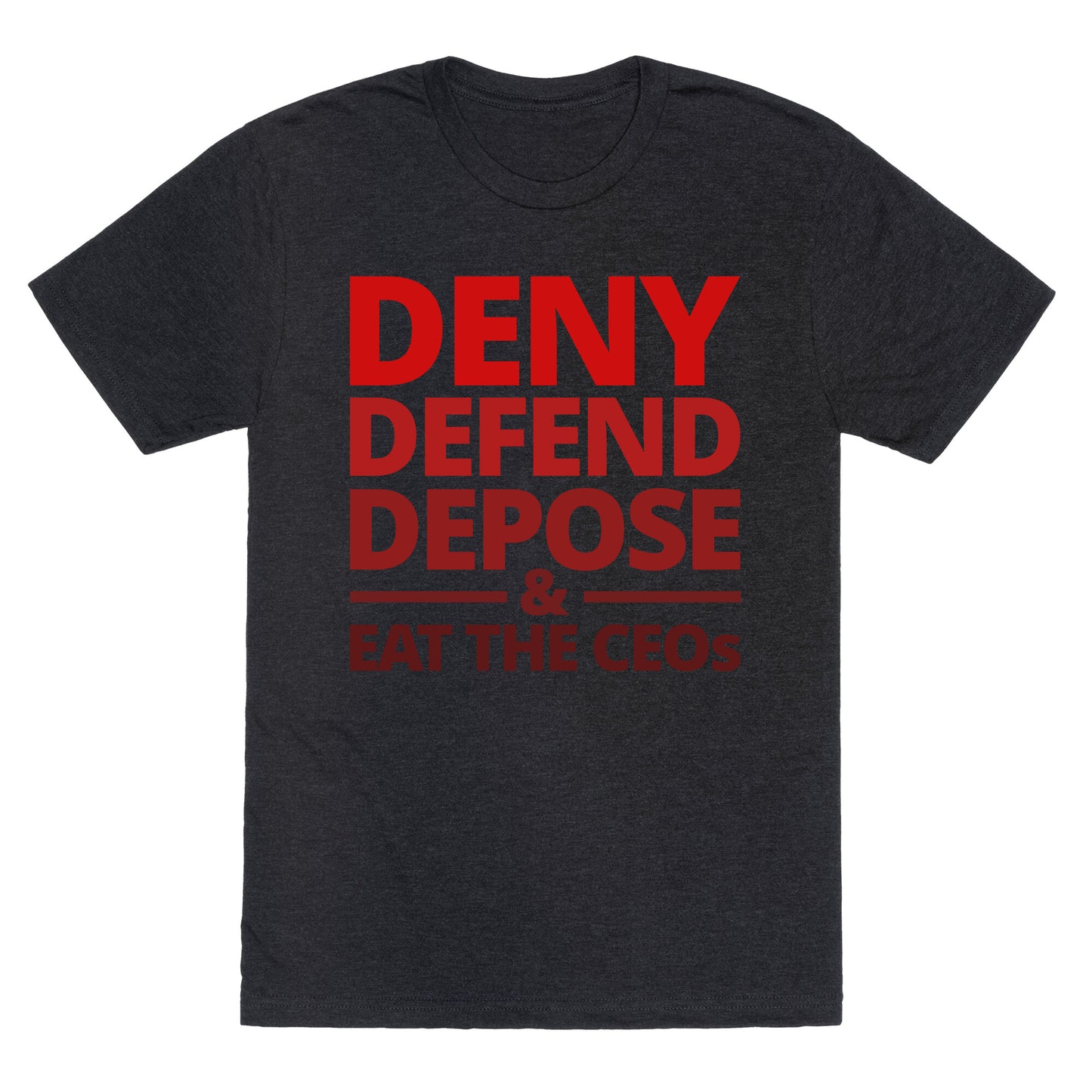 Deny Defend Depose Eat the CEOs Unisex Triblend Tee