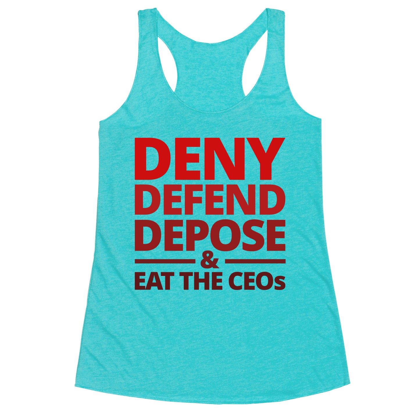 Deny Defend Depose Eat the CEOs Racerback Tank