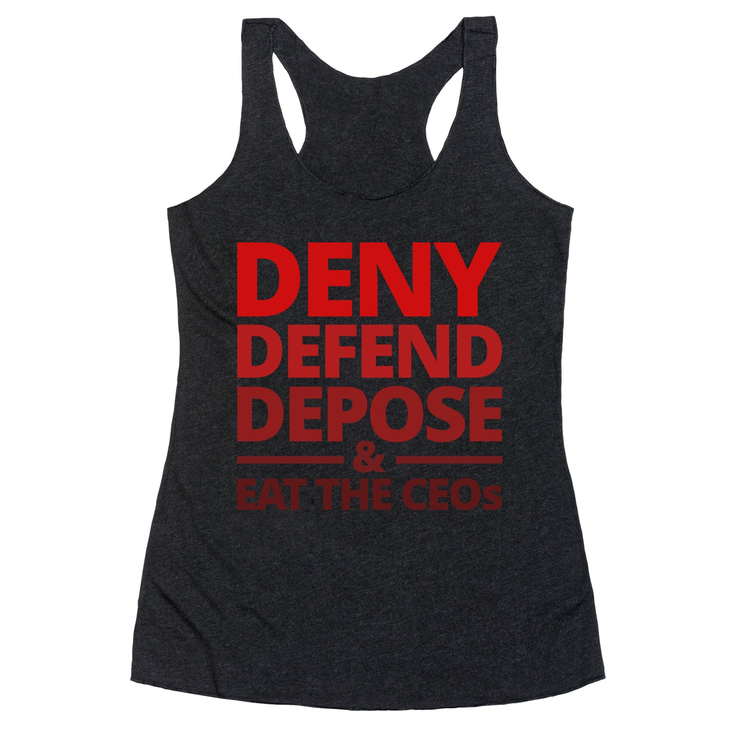 Deny Defend Depose Eat the CEOs Racerback Tank