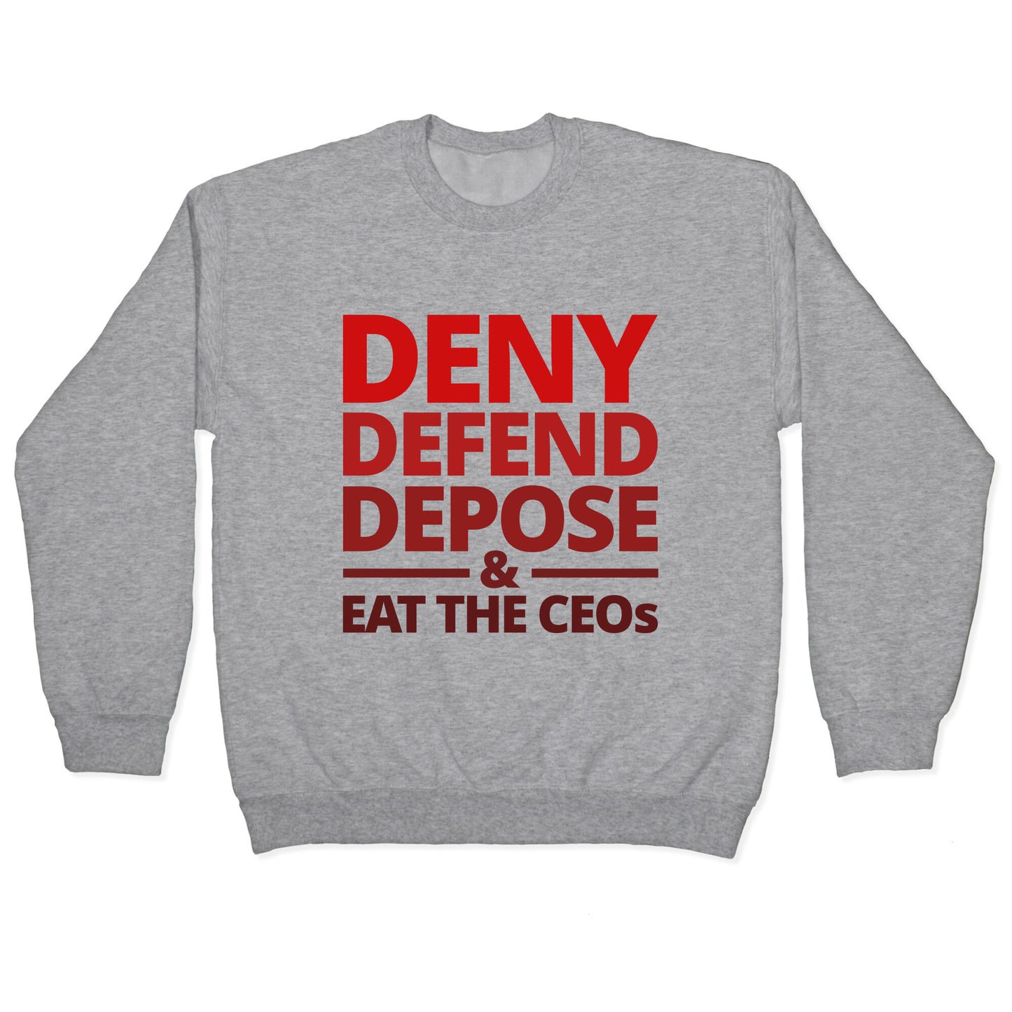 Deny Defend Depose Eat the CEOs Crewneck Sweatshirt