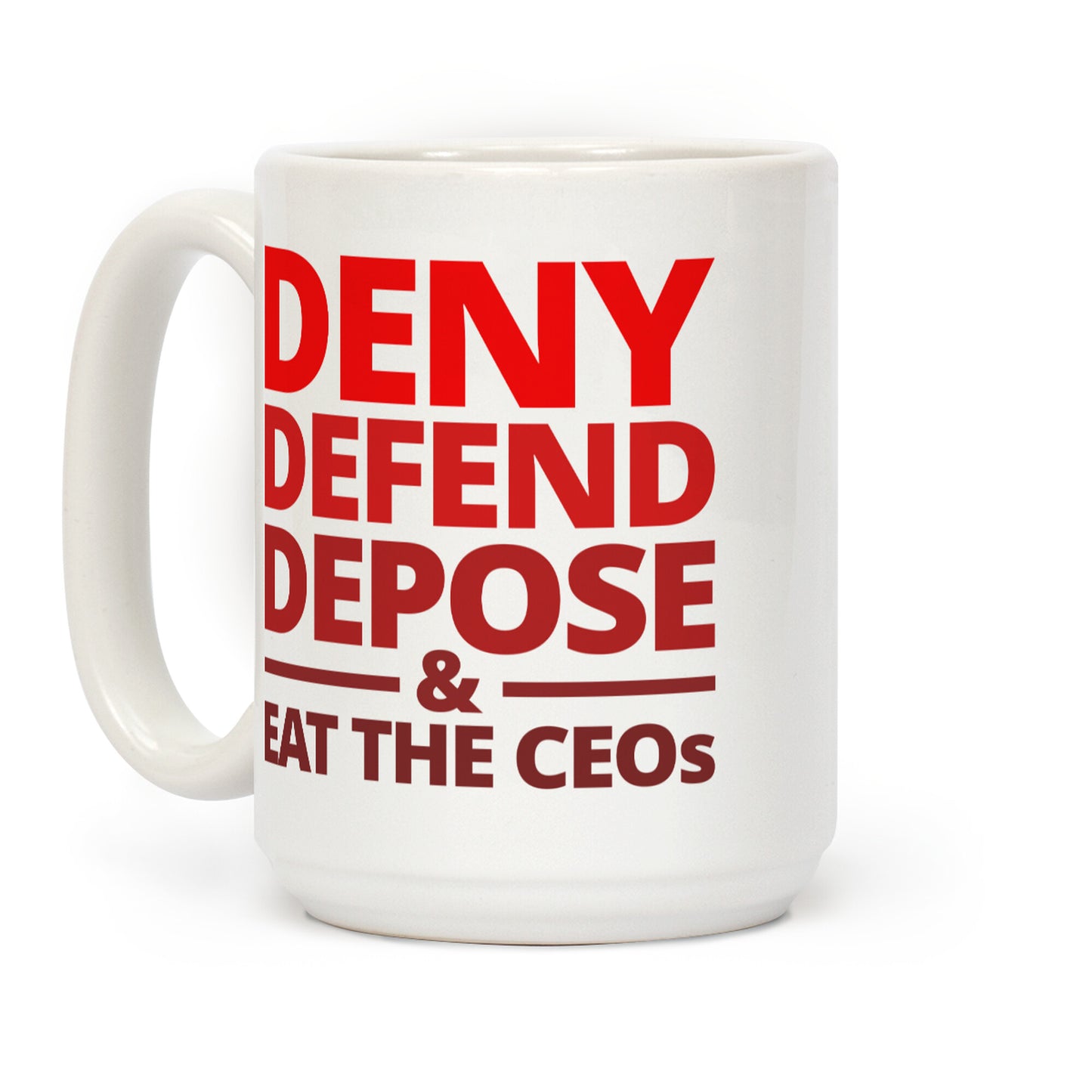 Deny Defend Depose Eat the CEOs Coffee Mug