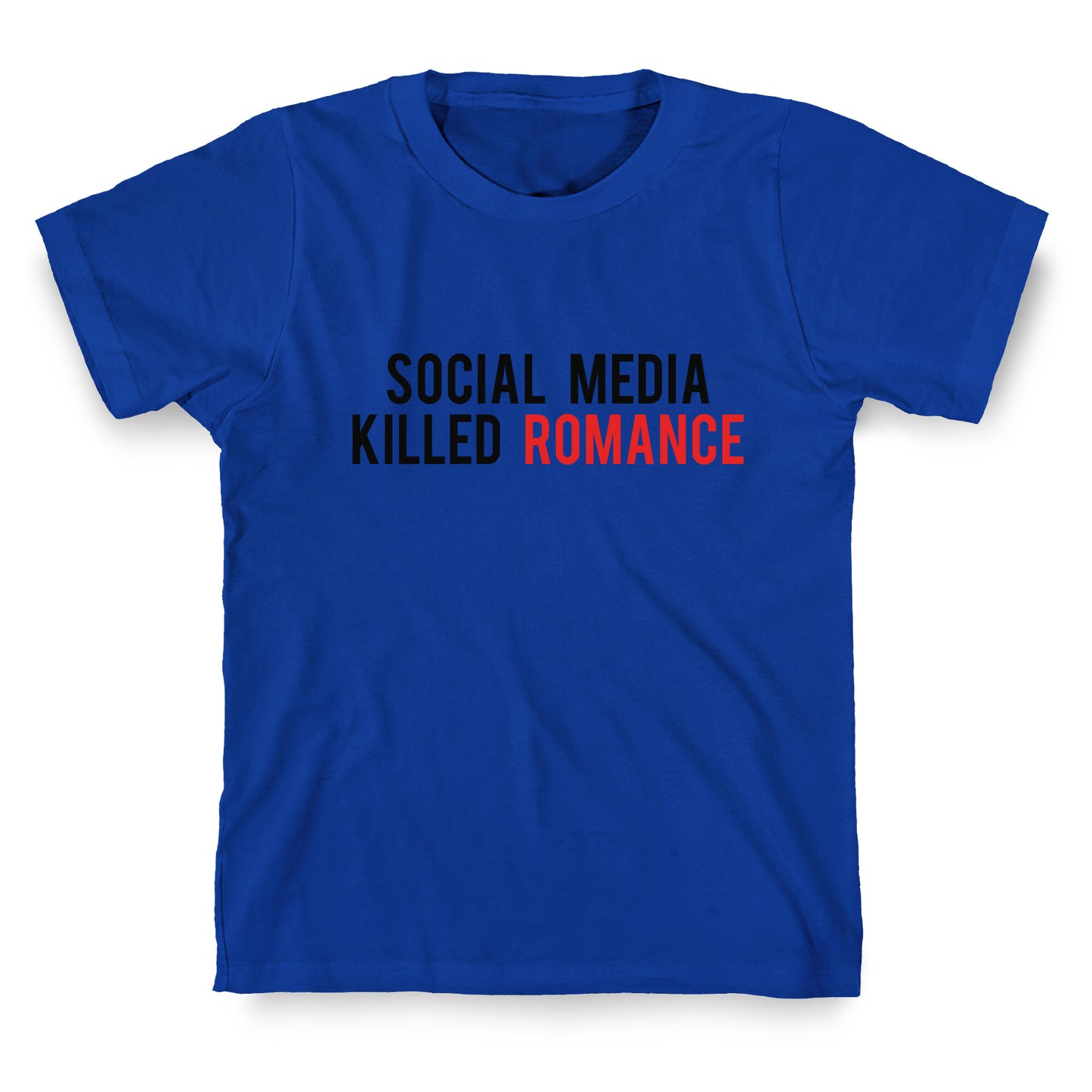 Social Media Killed Romance T-Shirt