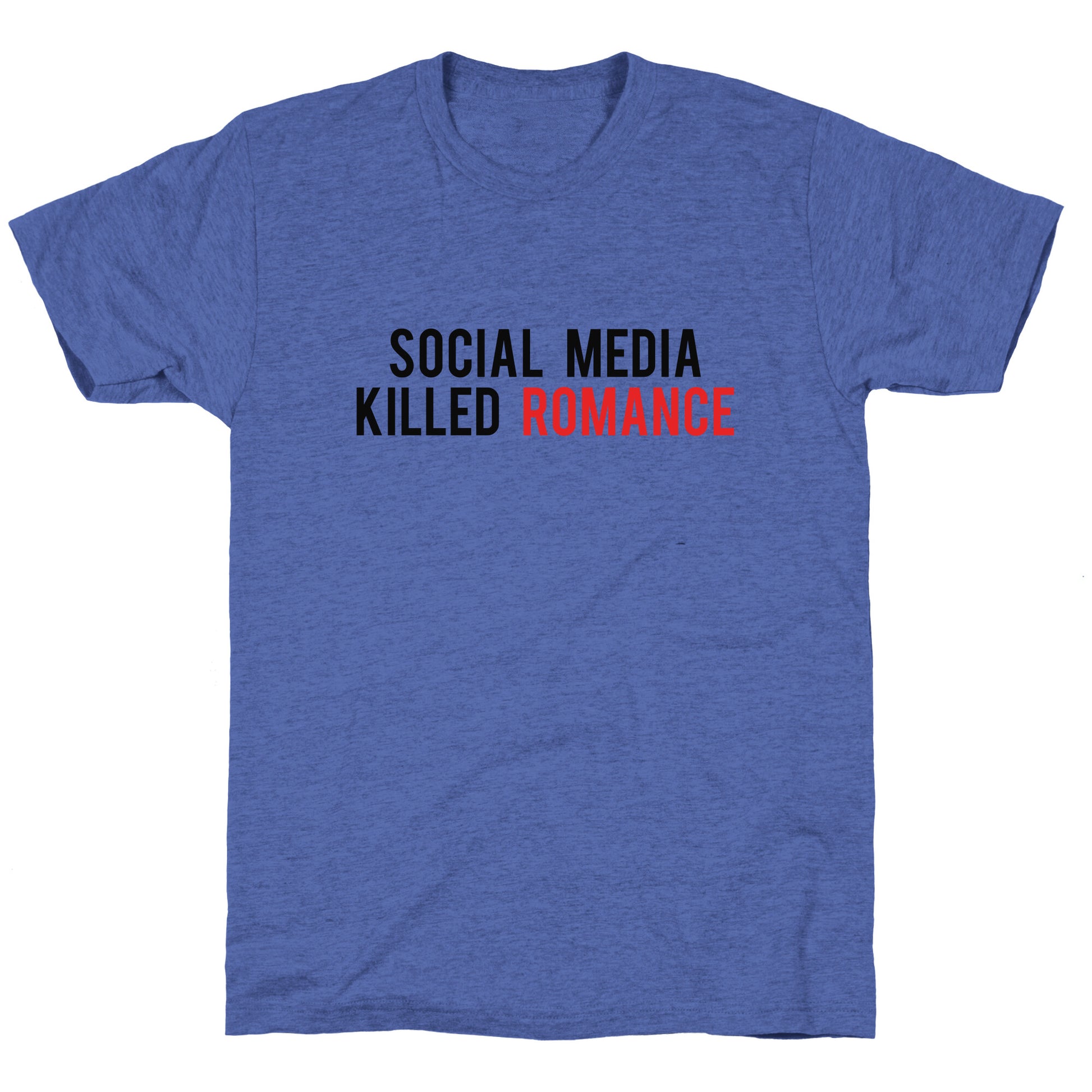 Social Media Killed Romance Unisex Triblend Tee