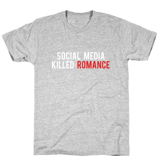 Social Media Killed Romance T-Shirt