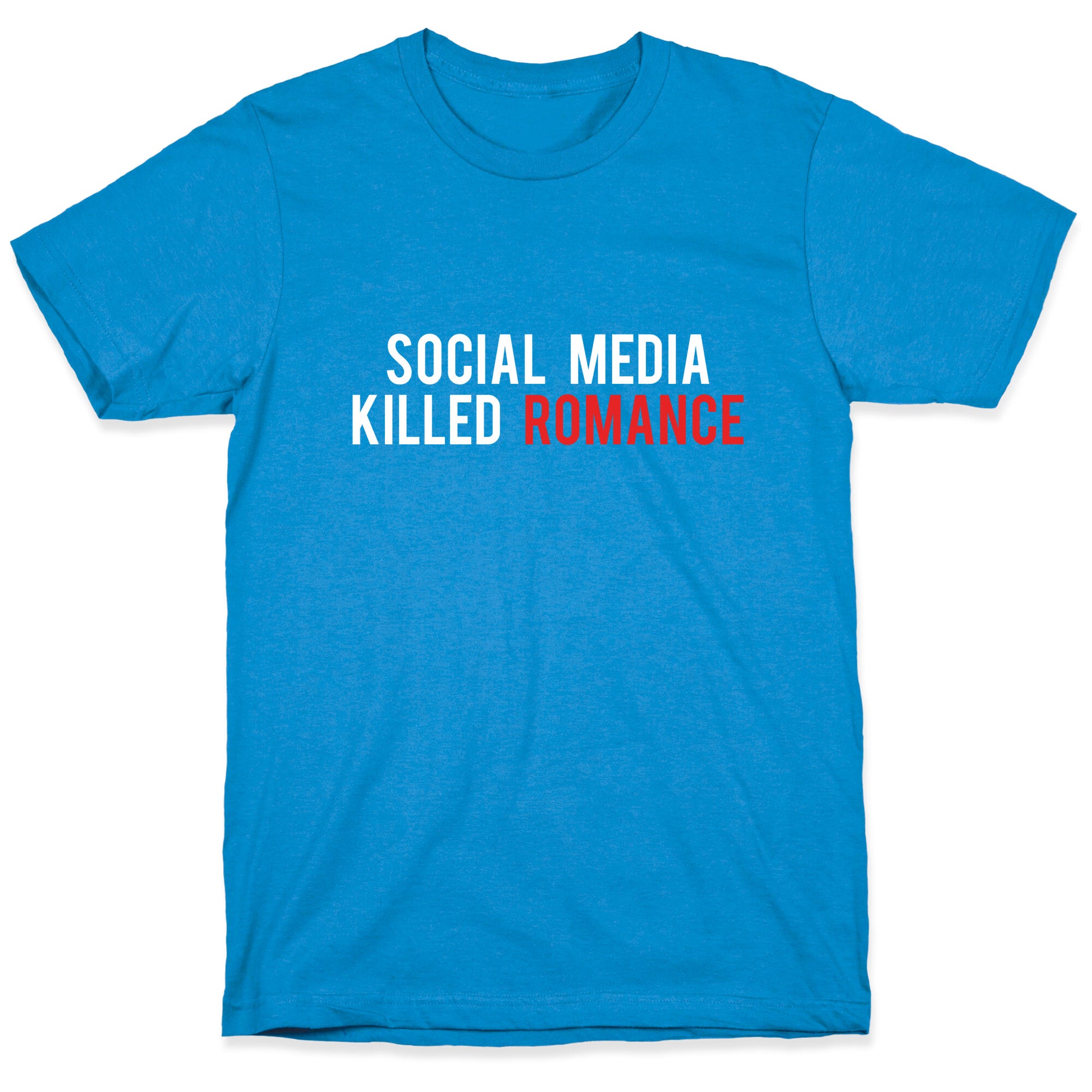 Social Media Killed Romance T-Shirt