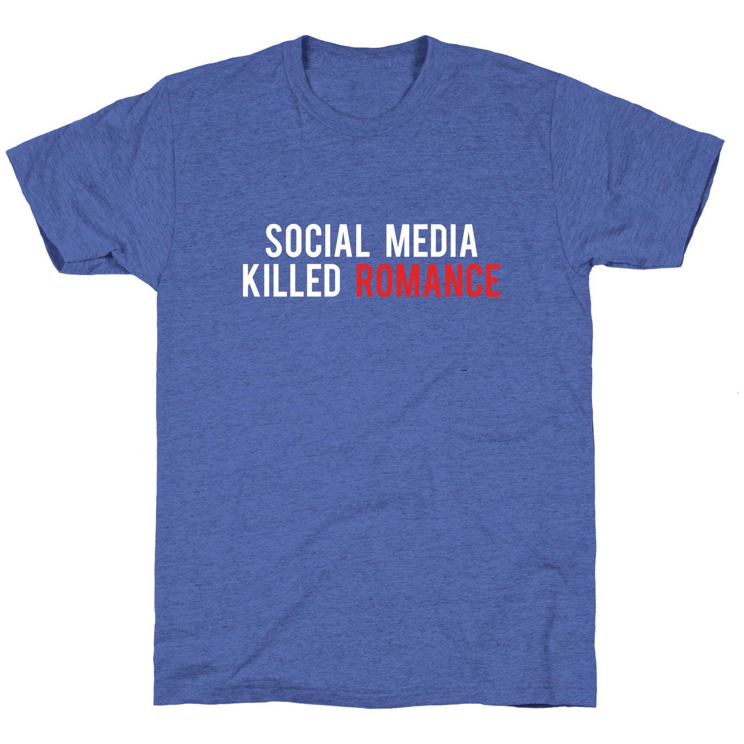 Social Media Killed Romance Unisex Triblend Tee
