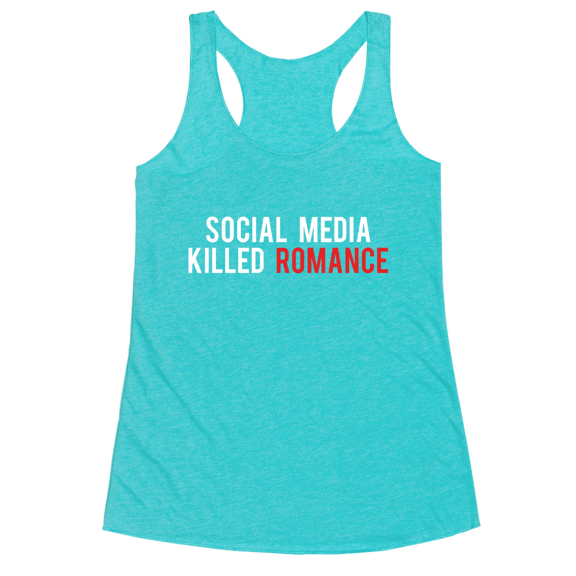 Social Media Killed Romance Racerback Tank