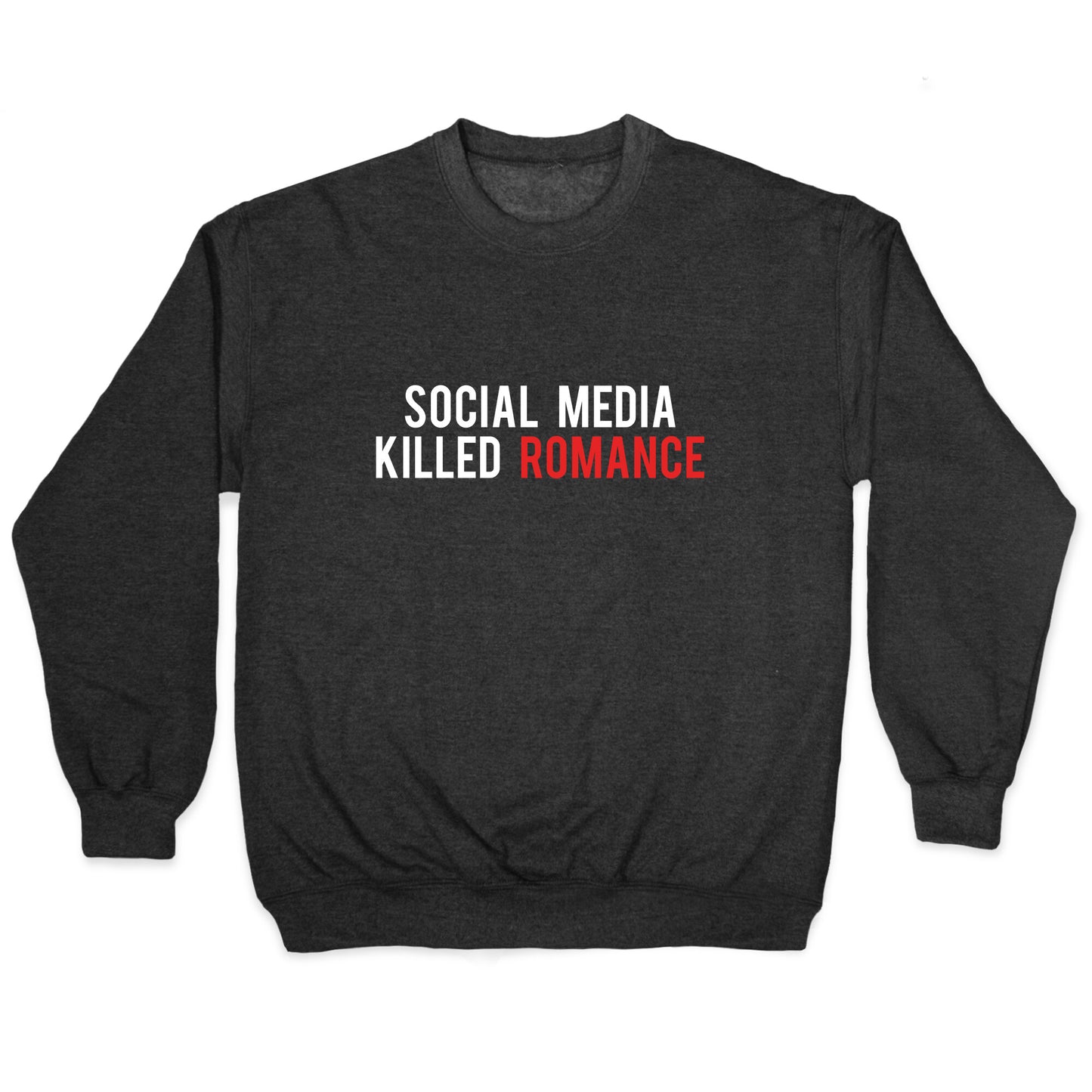 Social Media Killed Romance Crewneck Sweatshirt