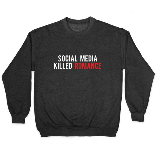 Social Media Killed Romance Crewneck Sweatshirt