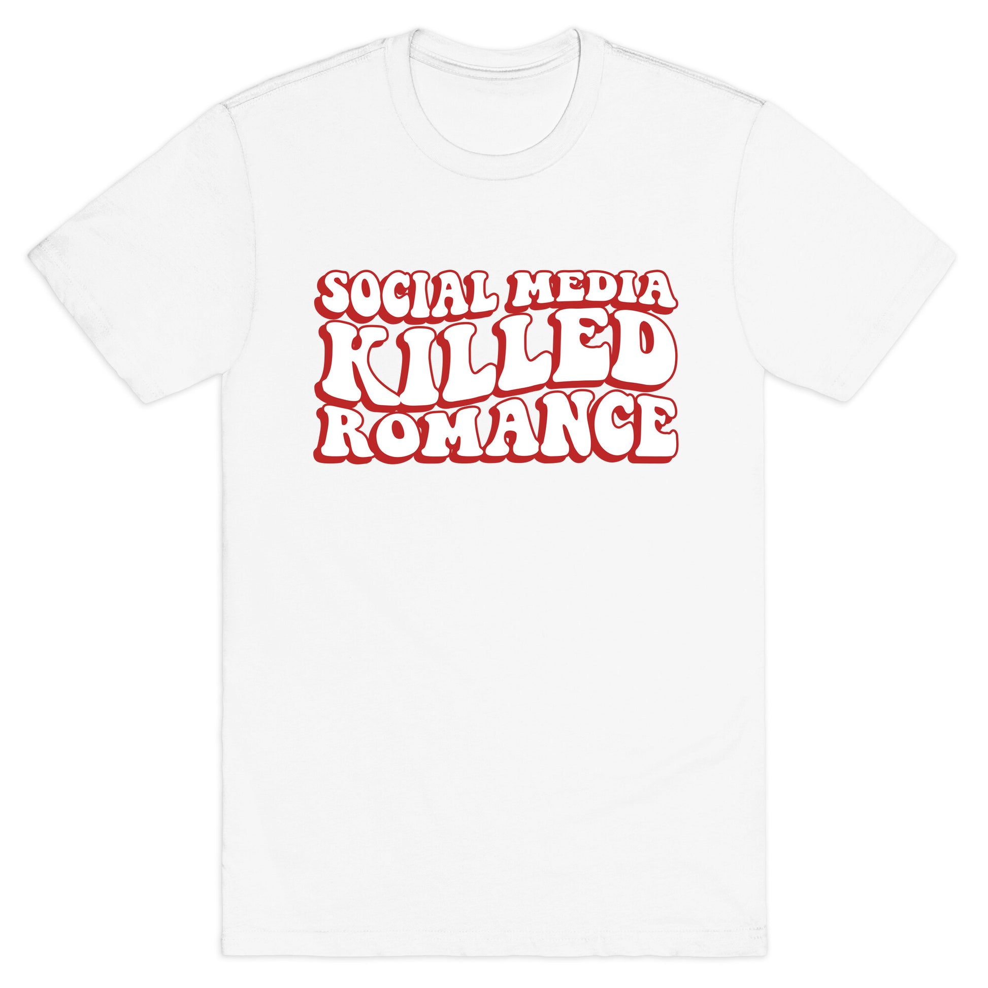 Social Media Killed Romance T-Shirt