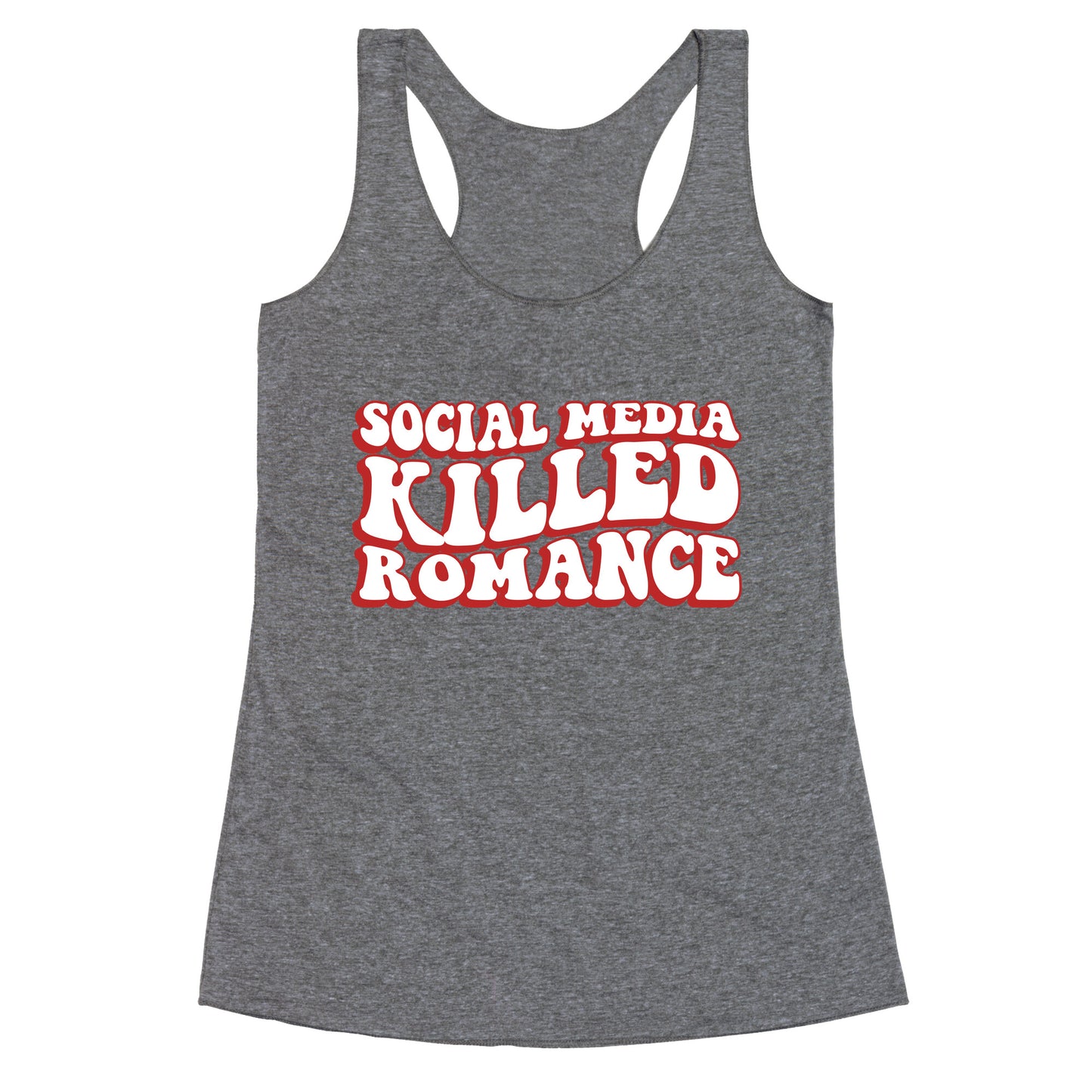 Social Media Killed Romance Racerback Tank