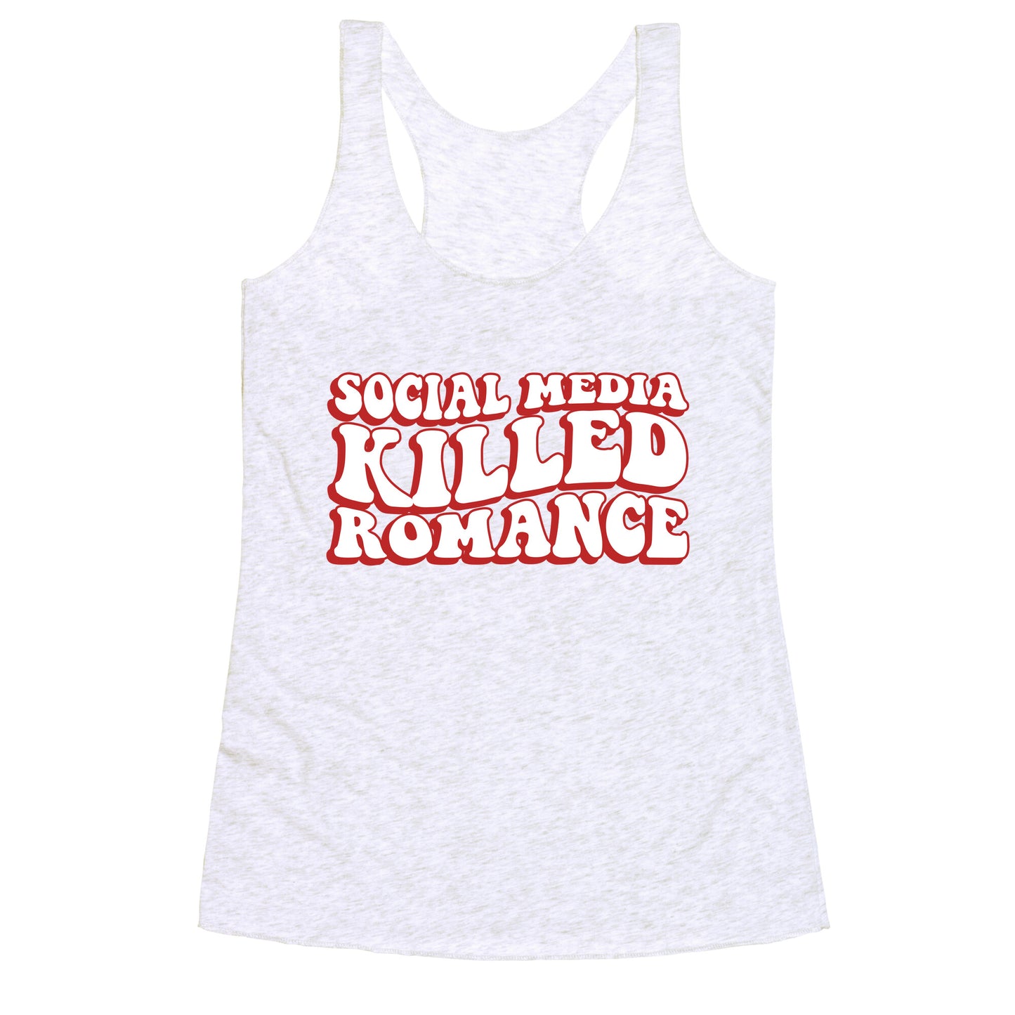 Social Media Killed Romance Racerback Tank