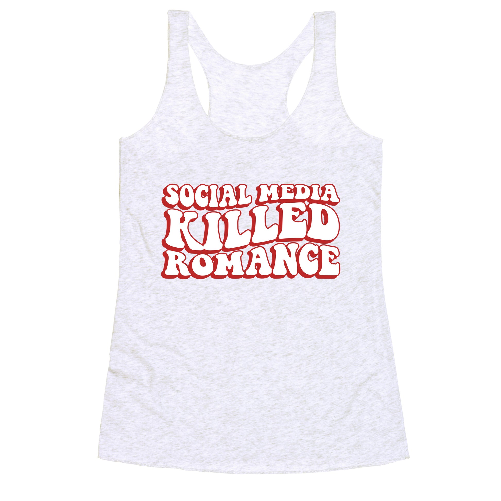 Social Media Killed Romance Racerback Tank