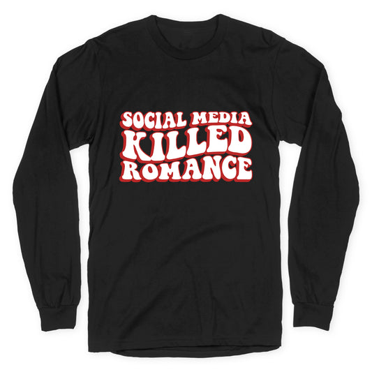 Social Media Killed Romance Longsleeve Tee