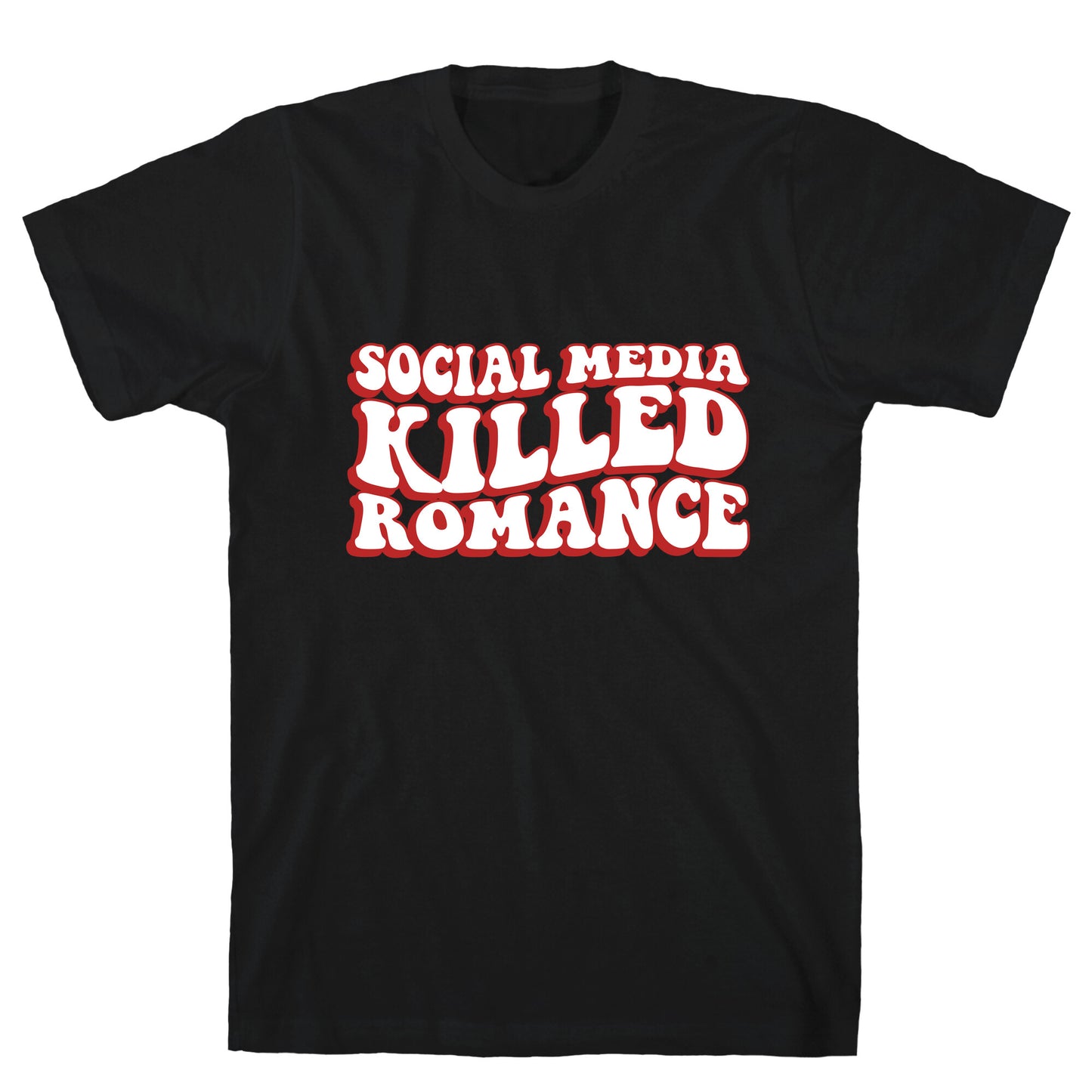 Social Media Killed Romance T-Shirt