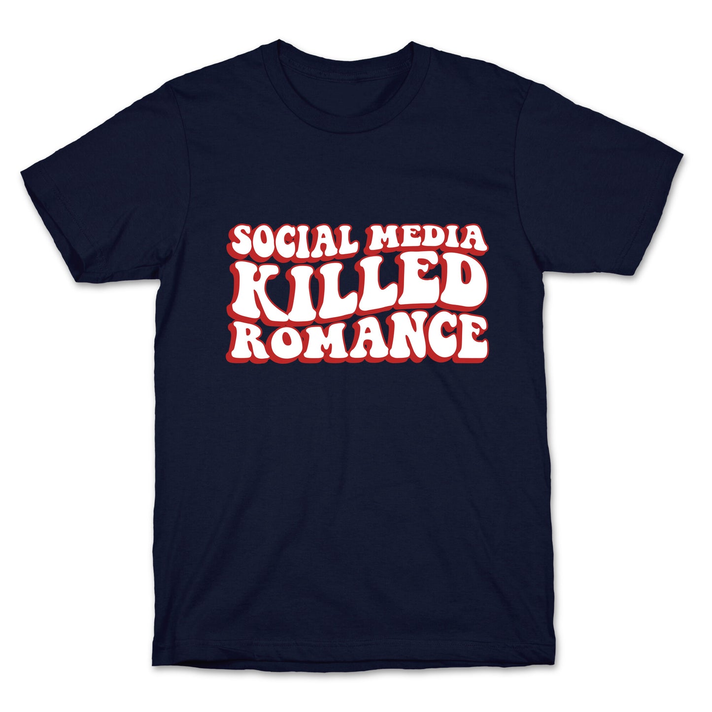 Social Media Killed Romance T-Shirt