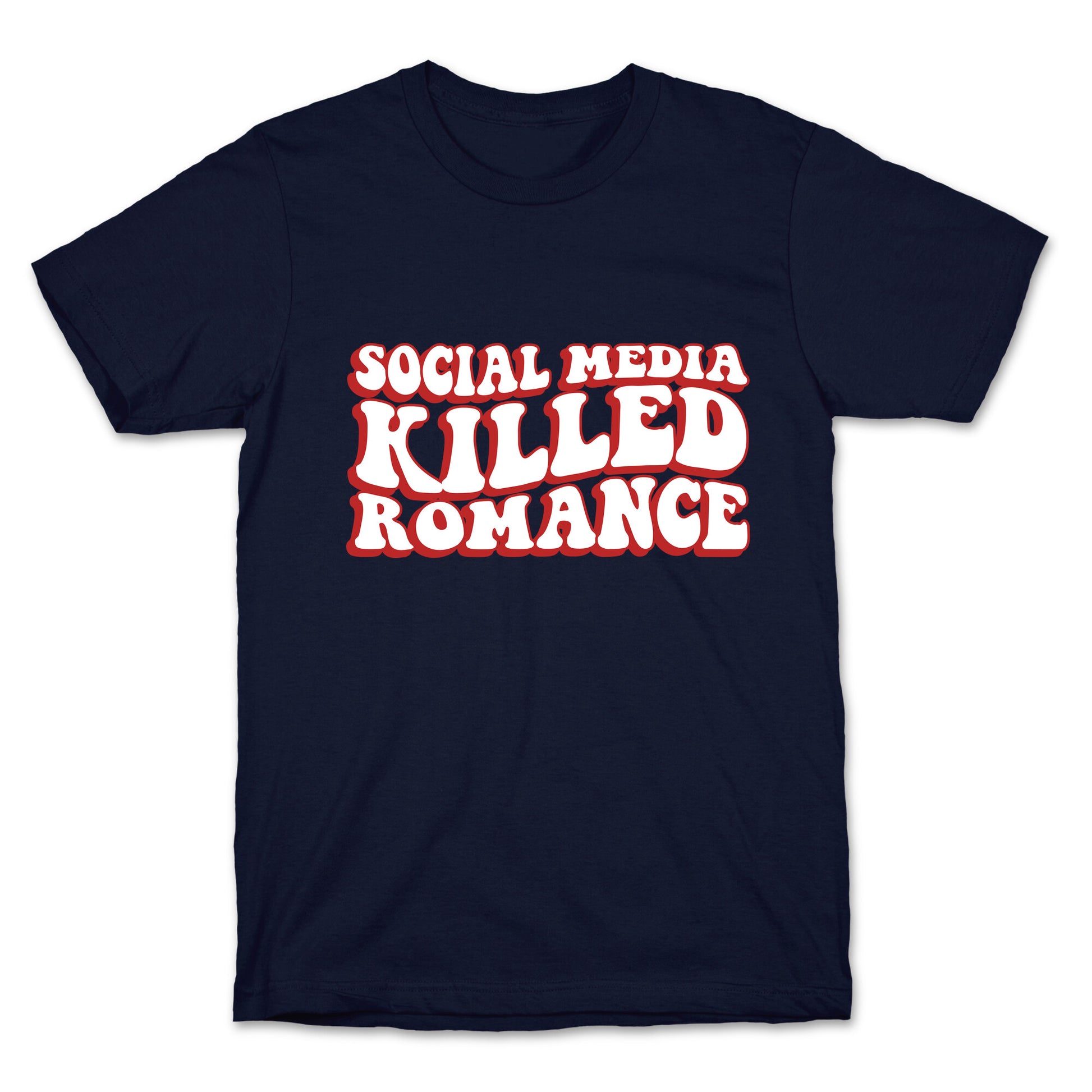 Social Media Killed Romance T-Shirt