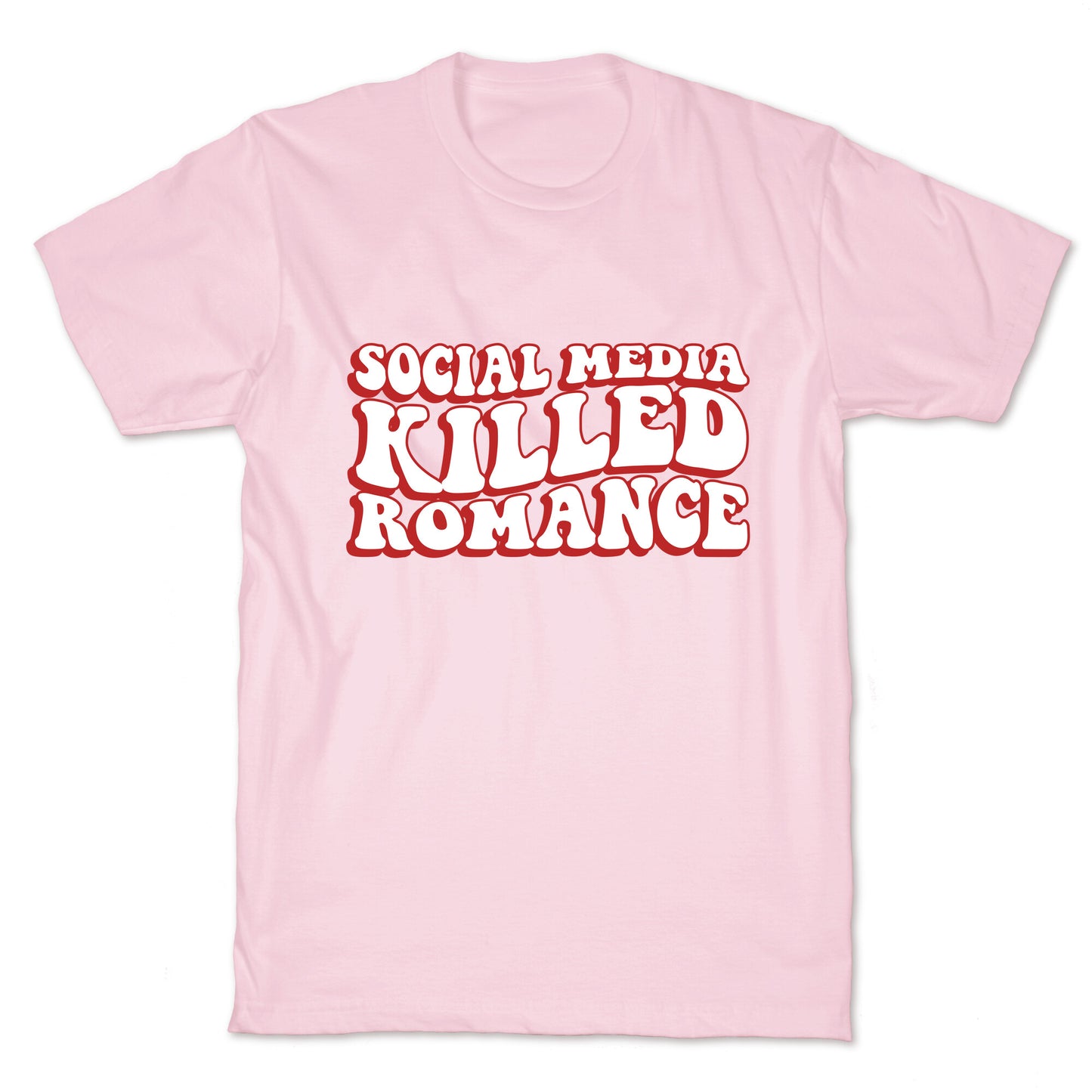 Social Media Killed Romance T-Shirt