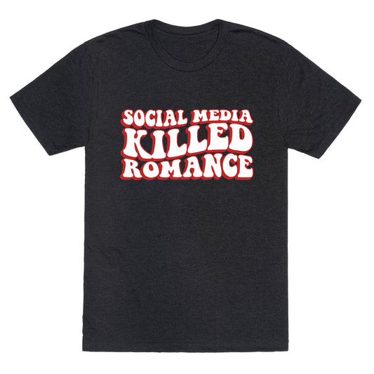Social Media Killed Romance Unisex Triblend Tee
