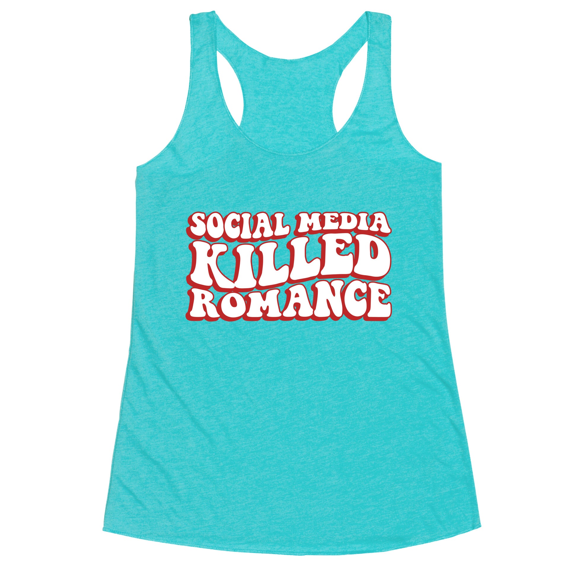 Social Media Killed Romance Racerback Tank